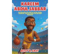 Kareem Abdul Jabbar Biography: The Inspiring Life Story of an NBA Legend, Champion, and Role Model for Kids Who Dream Big