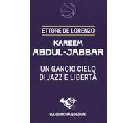 Kareem Abdul-Jabbar. Un gancio cielo di jazz e libertà