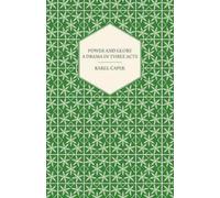Karel Capek Power and Glory - A Drama in Three Acts English Version (Tascabile)