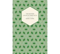 Karel Capek The Mother - A Play in Three Acts - Authorized English V (Tascabile)