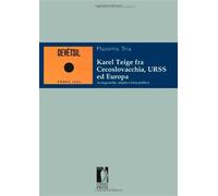 Karel Teige fra Cecoslovacchia, URSS ed Europa. Avanguardia, utopia e lott...