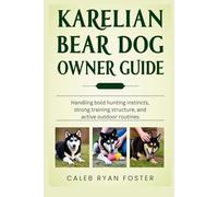 Karelian Bear Dog Owner Guide: Handling bold hunting instincts, strong training structure, and active outdoor routines