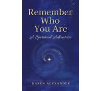 Remember Who You Are: A Spiritual Adventure: 1