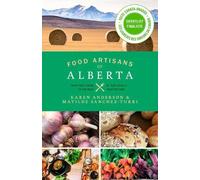 Karen Anderson Matilde Sanchez-Turri Food Artisans of Alberta (Tascabile)