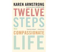 Karen Armstrong Twelve Steps to a Compassionate Life (Tascabile)