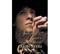 Karen Ayers Amazing Grace . . . the Ultimate Forgiveness (Tascabile)