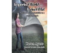 Karen Ayers Imperfect World . . . Perfect Me: A guide to living Chr (Tascabile)