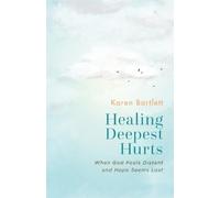 Karen Bartlett Healing Deepest Hurts (Tascabile)