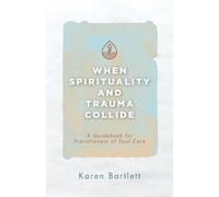 Karen Bartlett When Spirituality and Trauma Collide (Tascabile)