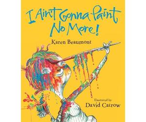 Karen Beaumont I Ain't Gonna Paint No More (Copertina rigida)