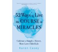 Karen Casey 52 Ways to Live the Course in Miracles (Tascabile)