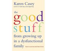 Karen Casey The Good Stuff from Growing Up in a Dysfunctional Family (Tascabile)
