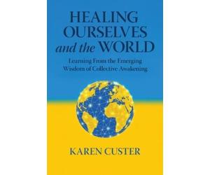 Karen Custer Healing Ourselves and the World (Tascabile)