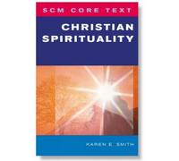Karen E. Smith SCM Core Text: Christian Spirituality (Tascabile) SCM Core Text