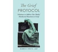 Karen E Weitz Lmt The Grief Protocol (Copertina rigida)