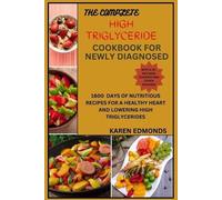 Karen Edmonds The Complete High Triglyceride Cookbook for Newly Diag (Tascabile)