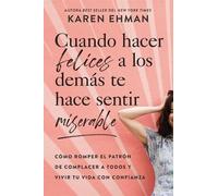 Karen Ehman Cuando hacer felices a los demás te hace sentir miserabl (Tascabile)