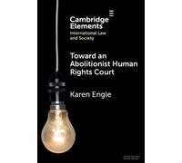 Karen Engle Toward an Abolitionist Human Rights Court (Tascabile)