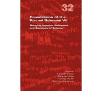 Karen Francois Foundations of the Formal Sciences VII. Bringing Toge (Tascabile)