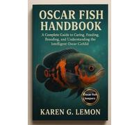 KAREN G. LEMON OSCAR FISH HANDBOOK: “A Complete Guide to Caring, Fee (Tascabile)
