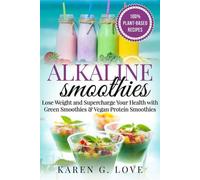 Karen G Love Alkaline Smoothies (Tascabile) Vegan, Plant-Based, Alkaline