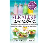 Karen G Love Alkaline Smoothies (Tascabile) Vegan, Plant-Based, Alkaline
