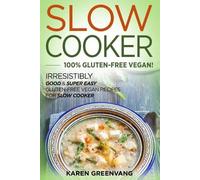 Karen Greenvang Slow Cooker -100% Gluten-Free Vegan (Tascabile)