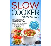 Karen Greenvang Slow Cooker - 100% VEGAN - Irresistibly Good & Supe (Tascabile)