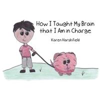 Karen Harshfield How I Taught My Brain that I Am in Charge (Tascabile)