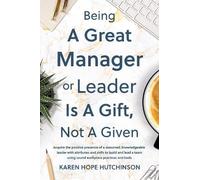 Karen Hope Hutchi Being a Great Manager or Leader Is a Gift, Not a G (Tascabile)