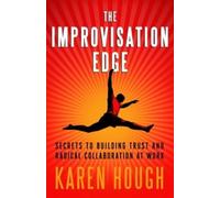 Karen Hough The Improvisation Edge: Secrets to Building Trust and Ra (Tascabile)