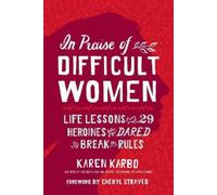 Karen Karbo In Praise of Difficult Women (Copertina rigida)