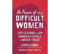 Karen Karbo In Praise of Difficult Women (Tascabile)