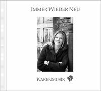 Karen Kassulat - Immer wieder neu - Musik für die Seele und Melodien zum Entspannen - Lieder, die Kraft geben, Hymnen, die Träume stärken und Balladen über die Schönheit der Natur