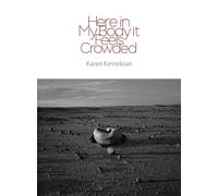 Karen Kevorkian Here in My Body it Feels Crowded (Tascabile)