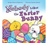 Karen Kilpatrick Nobody Likes the Easter Bunny (Copertina rigida) Nobody Likes