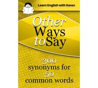 Karen Kovacs Other Ways to Say: 300 synonyms for 50 common words (Tascabile)