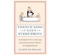 Karen Le Billon French Kids Eat Everything (Tascabile)