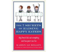 Karen Le Billon The 7 Secrets of Raising Happy Eaters (Tascabile)