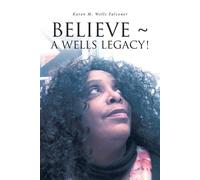Karen M Wells Falconer Believe a Wells Legacy (Tascabile)