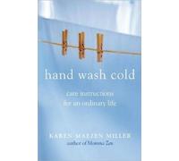 Hand Wash Cold: Care Instructions for an Ordinary Life