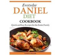 Karen Miller Everyday Daniel Diet Cookbook Quick and Easy Recipes fo (Tascabile)