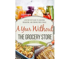 Karen Morris A Year Without the Grocery Store (Tascabile)