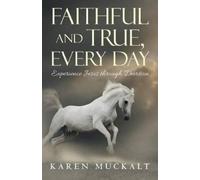 Karen Muckalt Faithful and True, Every Day (Tascabile)