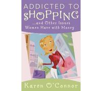 Karen O'Connor Addicted to Shopping and Other Issues Women Have with (Tascabile)