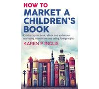 Karen P Inglis How to Market a Children's Book (Tascabile)