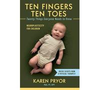 Ten Fingers Ten Toes Twenty Things Everyone Needs to Know: Neuroplasticity for Children