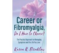 Karen R. Brinklow Career or Fibromyalgia, Do I Have to Choose? (Tascabile)