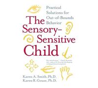 Karen R. Gouze Karen A. Smith The Sensory-Sensitive Child (Tascabile)