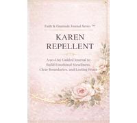 Karen Repellent: A 90-Day Guided Journal to Build Emotional Steadiness, Clear Boundaries, and Lasting Peace
